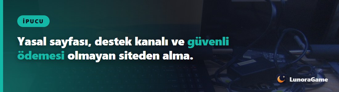 İpucu: Yasal sayfası, destek kanalı ve güvenli ödemesi olmayan siteden alma.