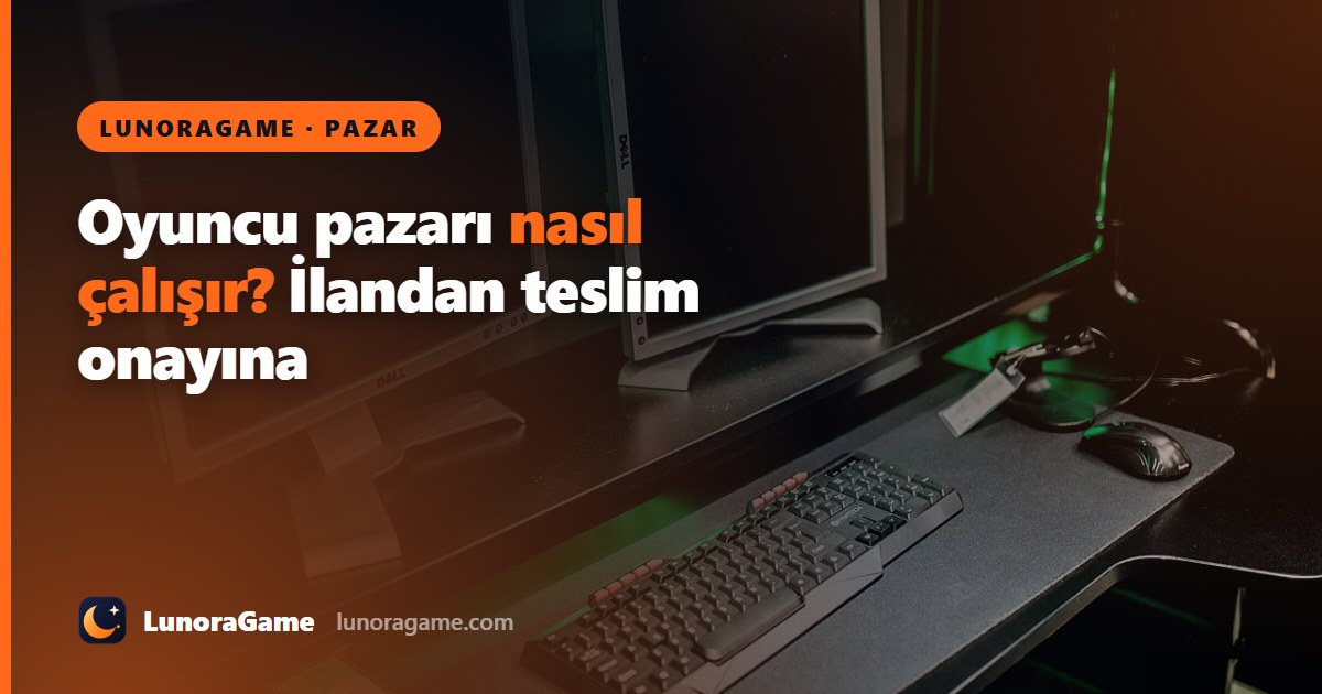 LunoraGame oyuncu pazarı nasıl çalışır? İlandan teslim onayına