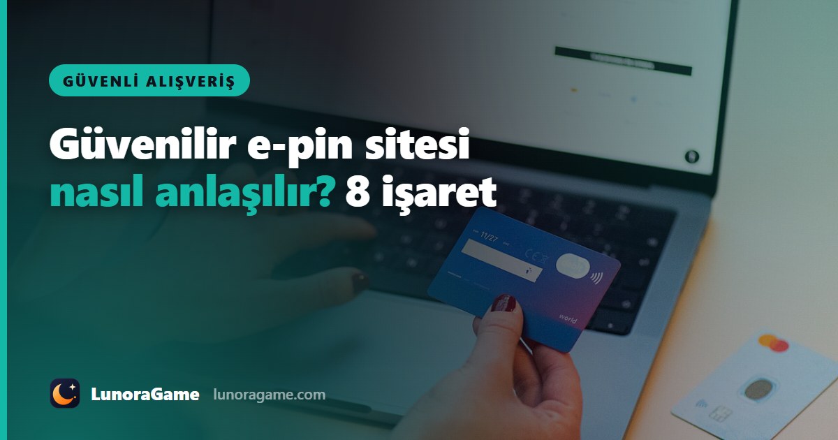 Güvenilir e-pin sitesi nasıl anlaşılır? 8 işaret