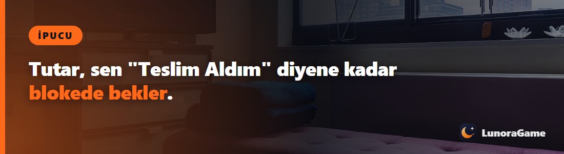İpucu: Tutar, sen "Teslim Aldım" diyene kadar blokede bekler.